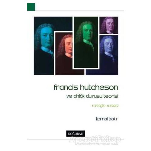 Francis Hutcheson ve Ahlak Duyusu Teorisi - Kemal Bakır - Doğu Batı Yayınları