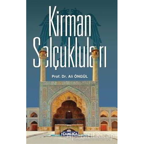 Kirman Selçukluları - Ali Öngül - Çamlıca Basım Yayın