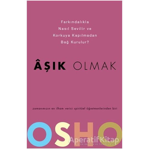 Aşık Olmak - Farkındalıkla Nasıl Sevilir ve Korkuya Kapılmadan Bağ Kurulur?