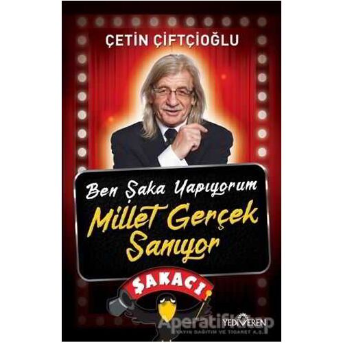 Ben Şaka Yapıyorum Millet Gerçek Sanıyor - Çetin Çiftçioğlu - Yediveren Yayınları