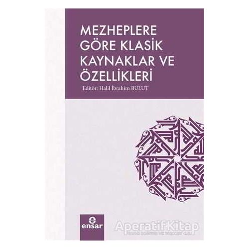 Mezheplere Göre Klasik Kaynaklar ve Özellikleri - Halil İbrahim Bulut - Ensar Neşriyat