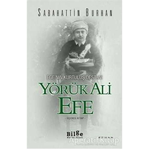 Egenin Kurtuluş Destanı Yörük Ali Efe (Üçüncü Kitap) - Sabahattin Burhan - Bilge Kültür Sanat
