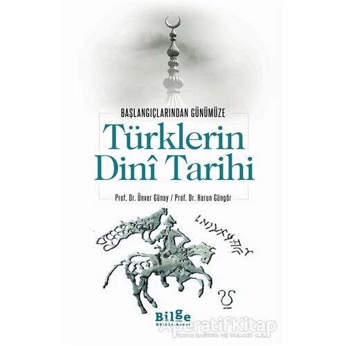 Türklerin Dini Tarihi - Başlangıçlarından Günümüze - Ünver Günay - Bilge Kültür Sanat