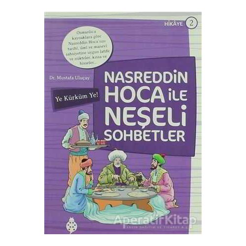 Nasreddin Hoca ile Neşeli Sohbetler 2 - Ye Kürküm Ye! - Mustafa Uluçay - Uğurböceği Yayınları