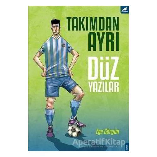 Takımdan Ayrı Düz Yazılar - Ege Görgün - Kara Karga Yayınları